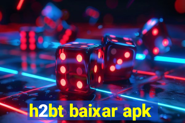 h2bt baixar apk